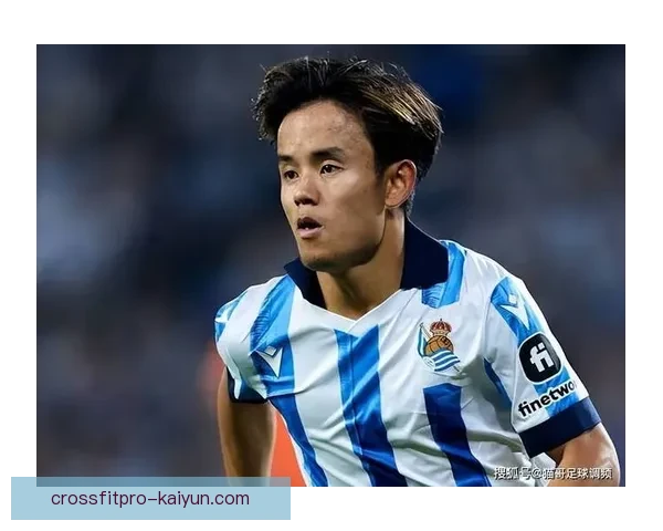 久保建英状态回暖，巴雷内切亚搭档表现值得关注